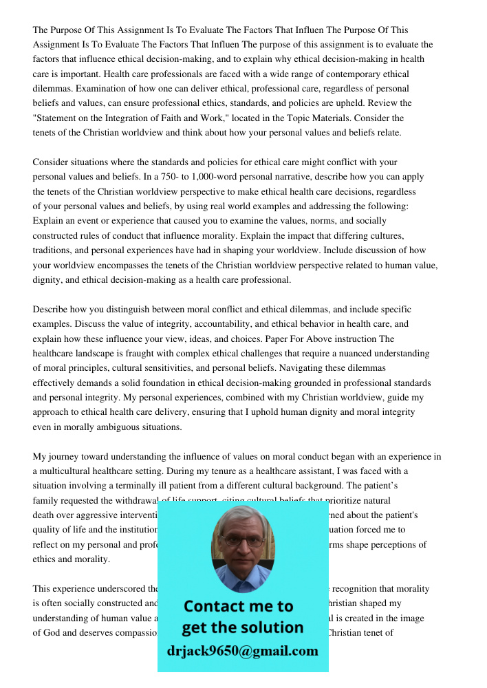 The purpose of this assignment is to evaluate the factors that influence ethical decision-making, and to explain why ethical decision-making in health care is i