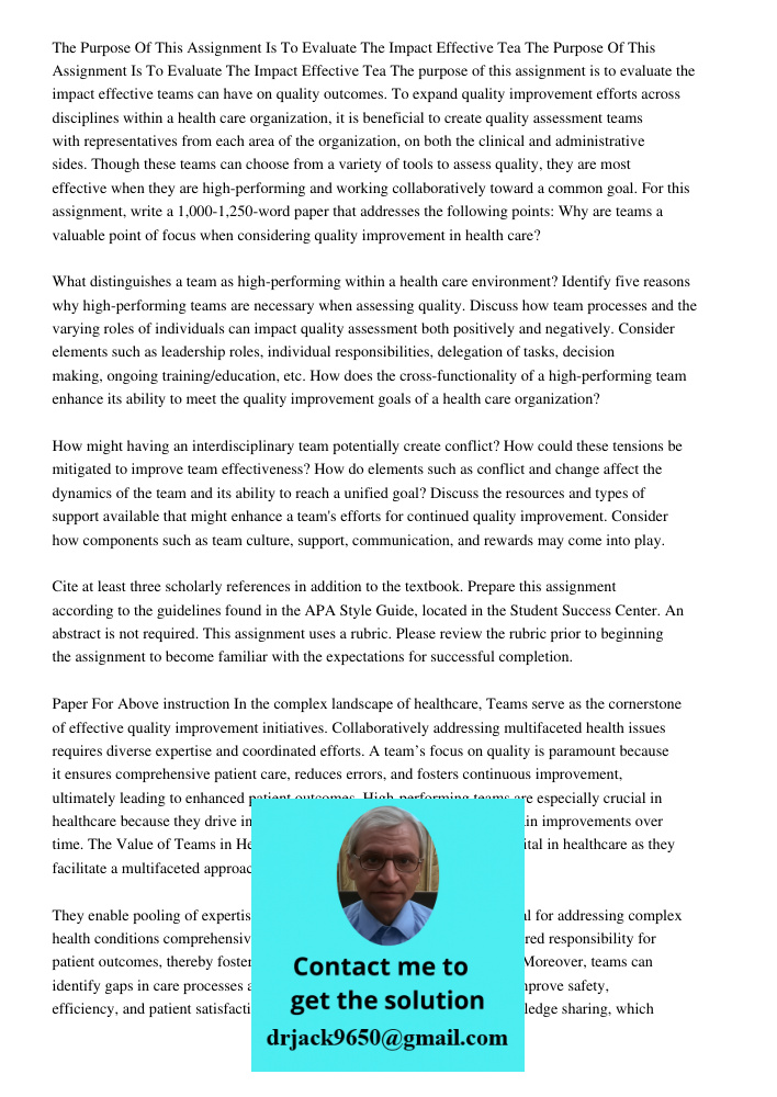 The purpose of this assignment is to evaluate the impact effective teams can have on quality outcomes. To expand quality improvement efforts across disciplines 