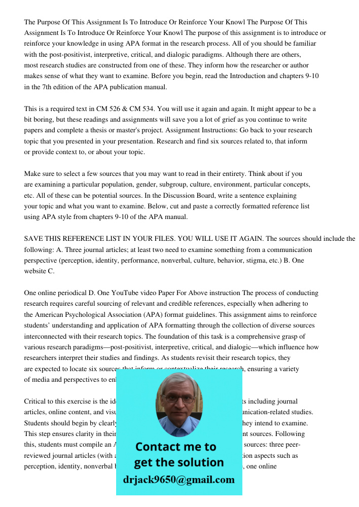 The purpose of this assignment is to introduce or reinforce your knowledge in using APA format in the research process. All of you should be familiar with the p
