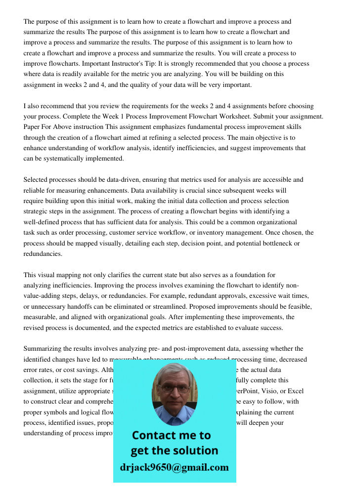 The purpose of this assignment is to learn how to create a flowchart and improve a process and summarize the results. You will create a process to improve flowc