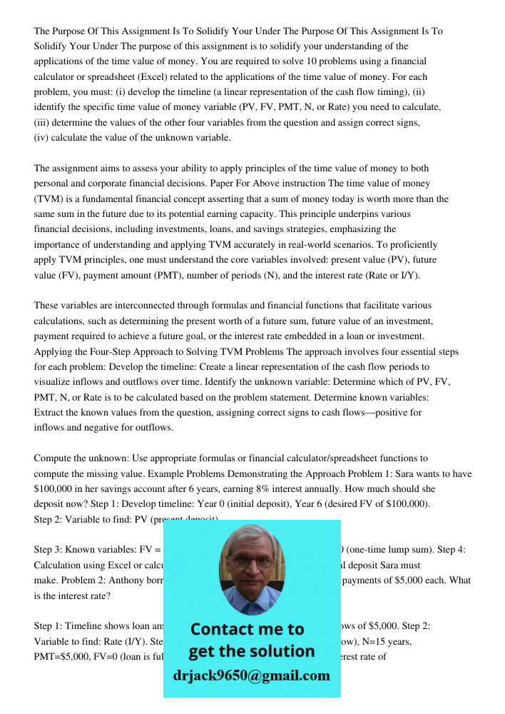 The purpose of this assignment is to solidify your understanding of the applications of the time value of money. You are required to solve 10 problems using a f