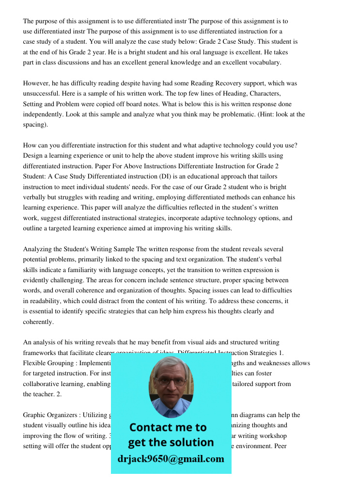 The purpose of this assignment is to use differentiated instruction for a case study of a student. You will analyze the case study below: Grade 2 Case Study. Th