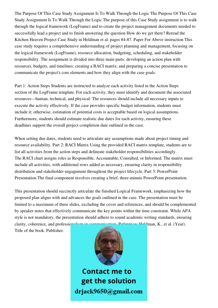 The purpose of this Case Study assignment is to walk through the logical framework (LogFrame) and to create the project management documents needed to successfu