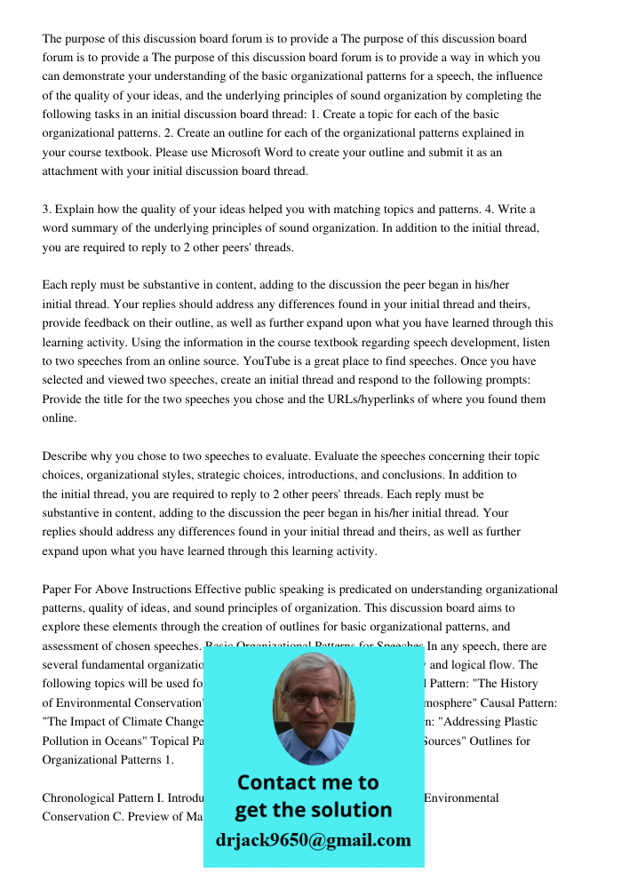 The purpose of this discussion board forum is to provide a way in which you can demonstrate your understanding of the basic organizational patterns for a speech