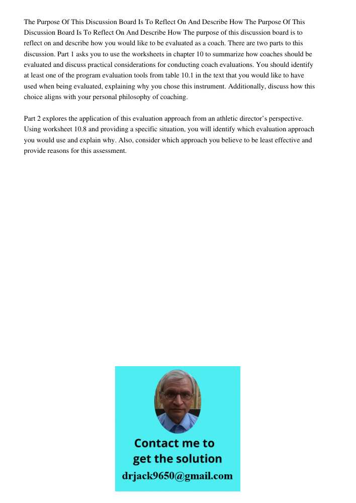 The purpose of this discussion board is to reflect on and describe how you would like to be evaluated as a coach. There are two parts to this discussion. Part 1