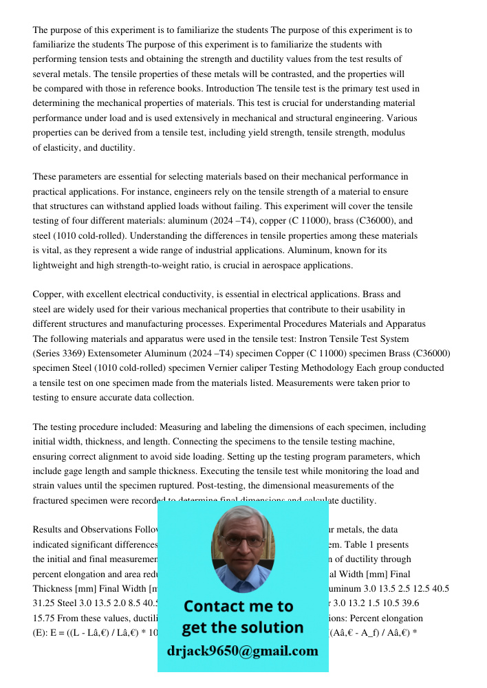 The purpose of this experiment is to familiarize the students with performing tension tests and obtaining the strength and ductility values from the test result