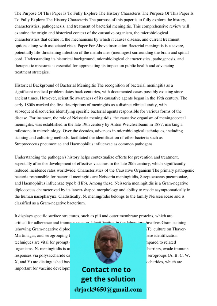 The purpose of this paper is to fully explore the history, characteristics, pathogenesis, and treatment of bacterial meningitis. This comprehensive review will 