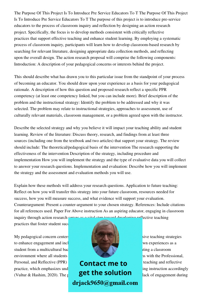The purpose of this project is to introduce pre-service educators to the process of classroom inquiry and reflection by designing an action research project. Sp