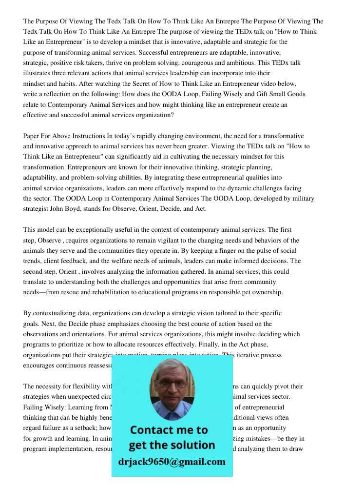 The purpose of viewing the TEDx talk on "How to Think Like an Entrepreneur" is to develop a mindset that is innovative, adaptable and strategic for the purpose 