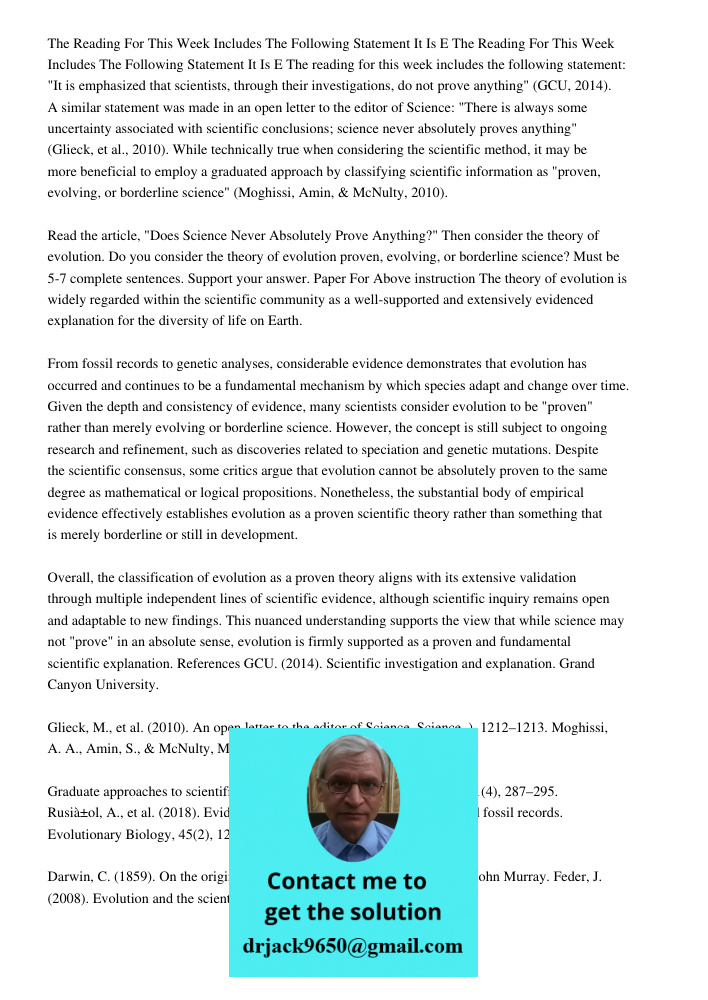 The reading for this week includes the following statement: "It is emphasized that scientists, through their investigations, do not prove anything" (GCU, 2014).