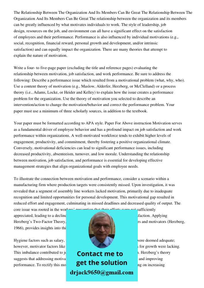The relationship between the organization and its members can be greatly influenced by what motivates individuals to work. The style of leadership, job design, 
