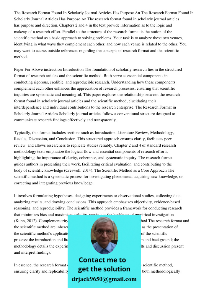 The research format found in scholarly journal articles has purpose and direction. Chapters 2 and 4 in the text provide information as to the logic and makeup o