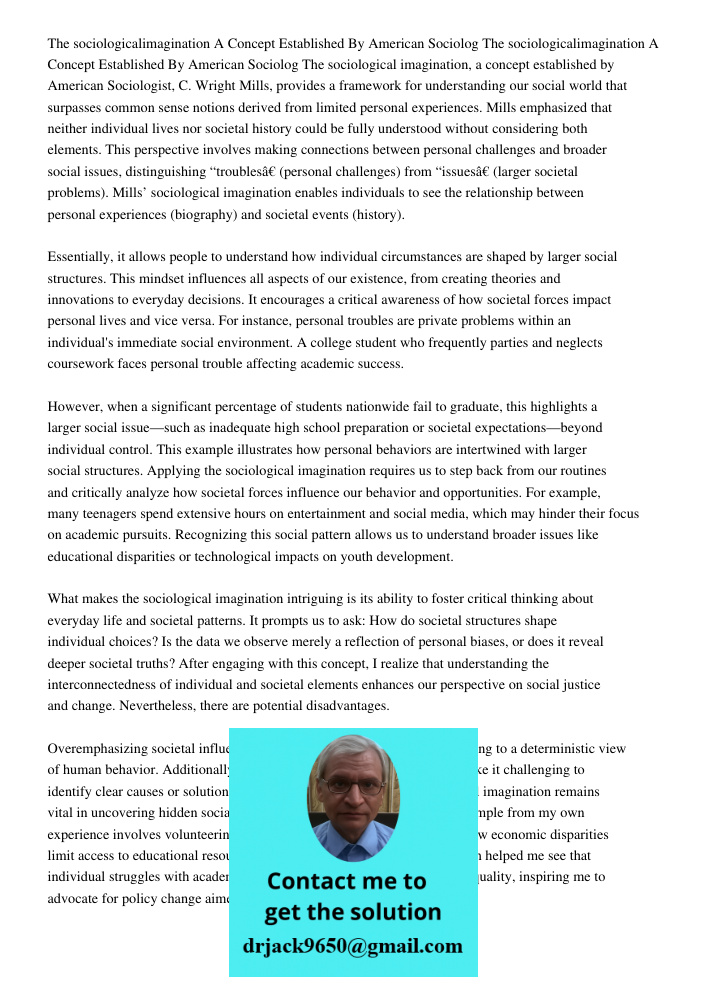 The sociological imagination, a concept established by American Sociologist, C. Wright Mills, provides a framework for understanding our social world that surpa