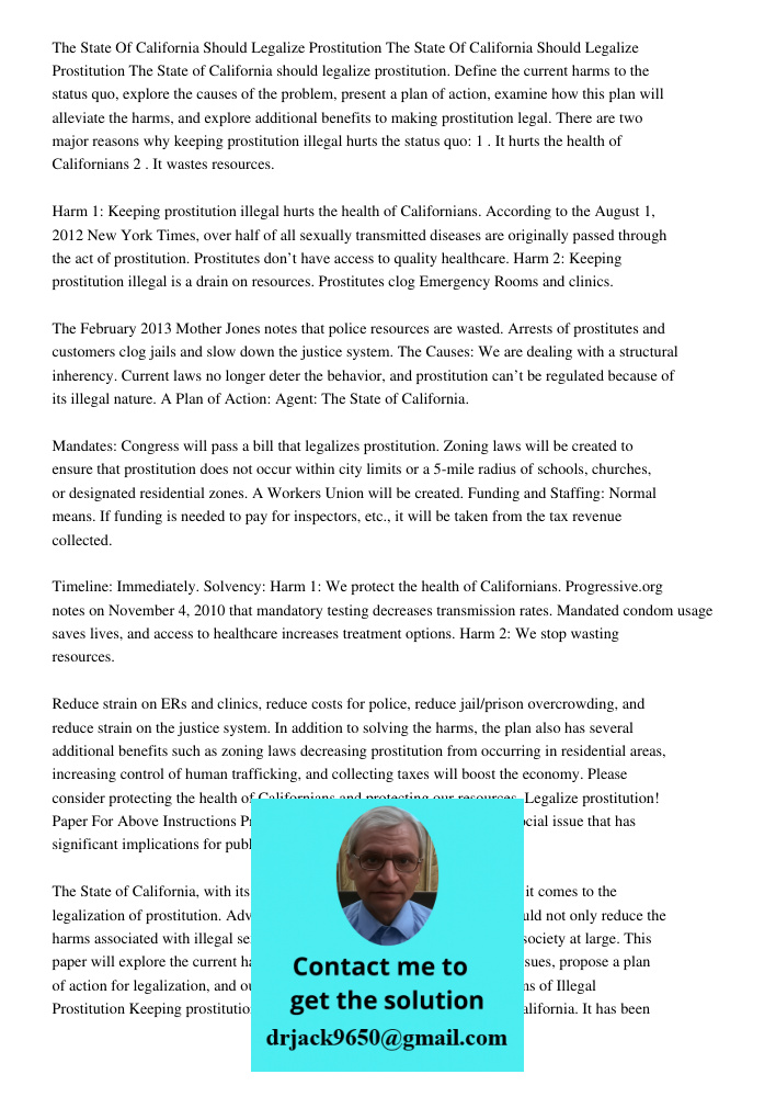 The State of California should legalize prostitution. Define the current harms to the status quo, explore the causes of the problem, present a plan of action, e