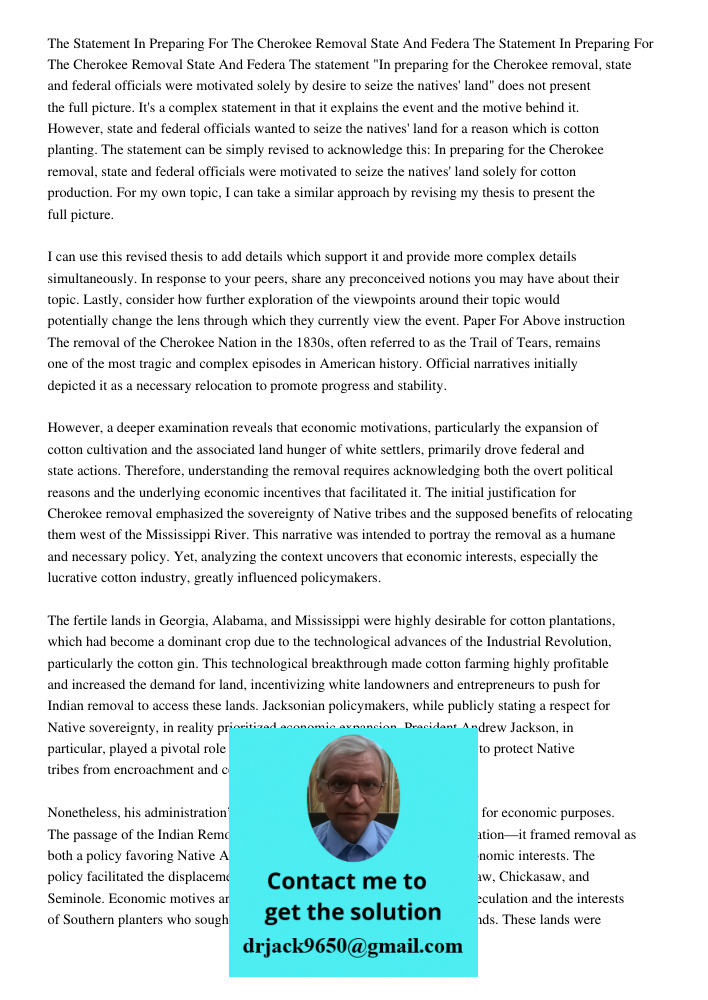 The statement "In preparing for the Cherokee removal, state and federal officials were motivated solely by desire to seize the natives' land" does not present t