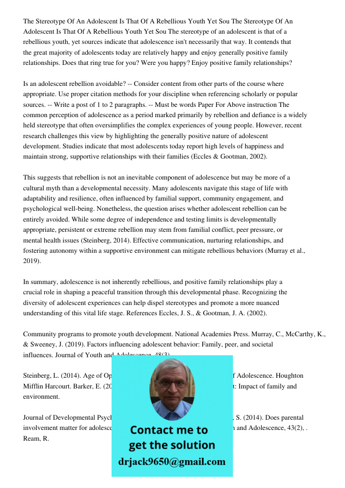 The stereotype of an adolescent is that of a rebellious youth, yet sources indicate that adolescence isn't necessarily that way. It contends that the great majo