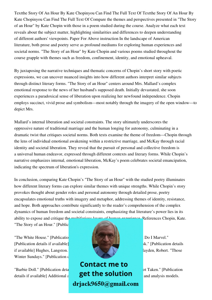 Compare the themes and perspectives presented in "The Story of an Hour" by Kate Chopin with those in a poem studied during the course. Analyze what each text re