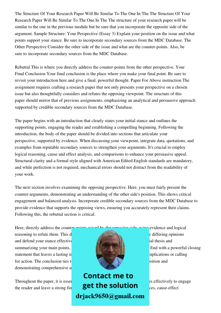 The structure of your research paper will be similar to the one in the previous module but be sure that you incorporate the opposite side of the argument. Sampl