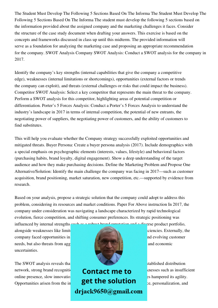 The student must develop the following 5 sections based on the information provided about the assigned company and the marketing challenges it faces. Consider t