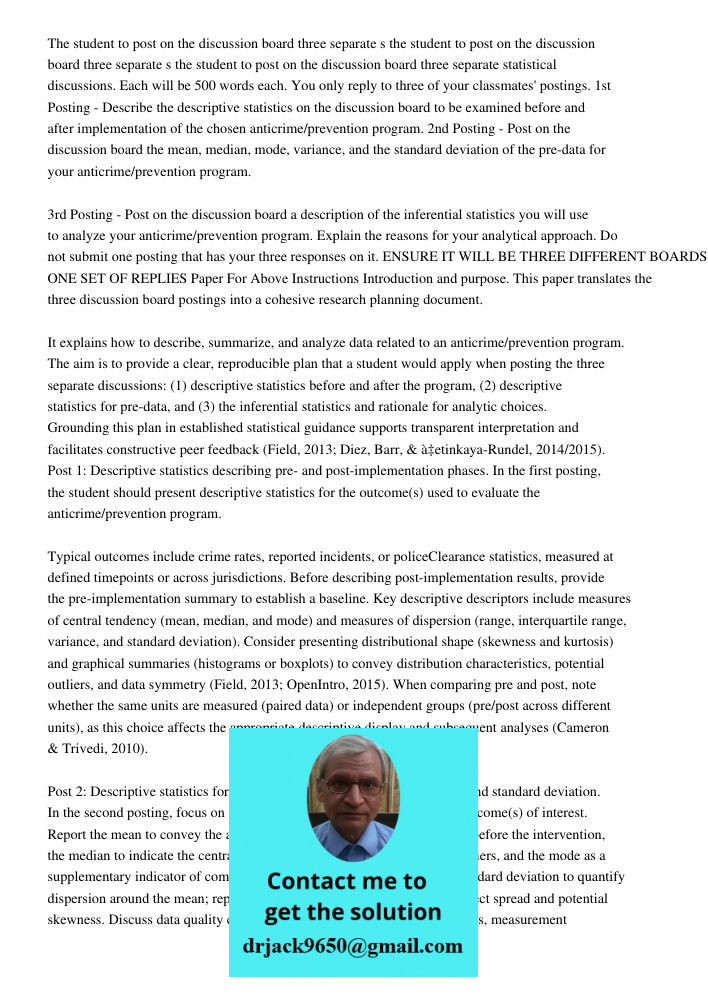 the student to post on the discussion board three separate statistical discussions. Each will be 500 words each. You only reply to three of your classmates' pos