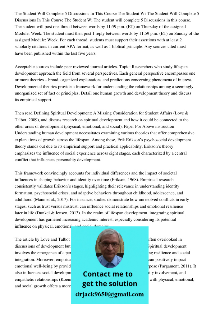 The student will complete 5 Discussions in this course. The student will post one thread between words by 11:59 p.m. (ET) on Thursday of the assigned Module: We