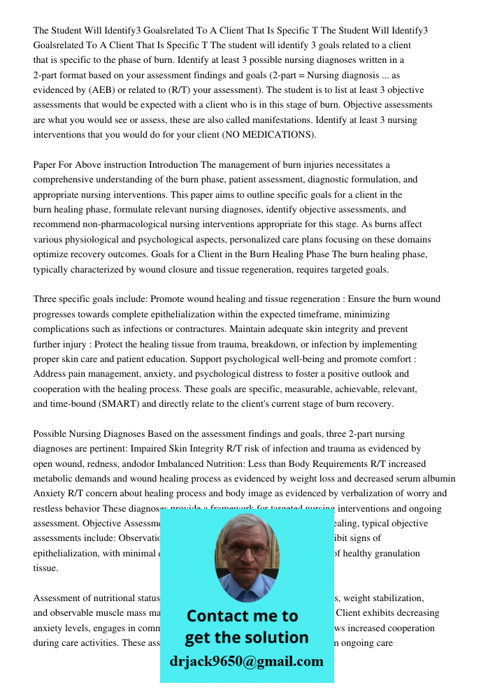 The student will identify 3 goals related to a client that is specific to the phase of burn. Identify at least 3 possible nursing diagnoses written in a 2-part 