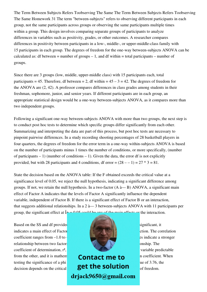 Homework 31 The term "between-subjects" refers to observing different participants in each group, not the same participants across groups or observing the same 