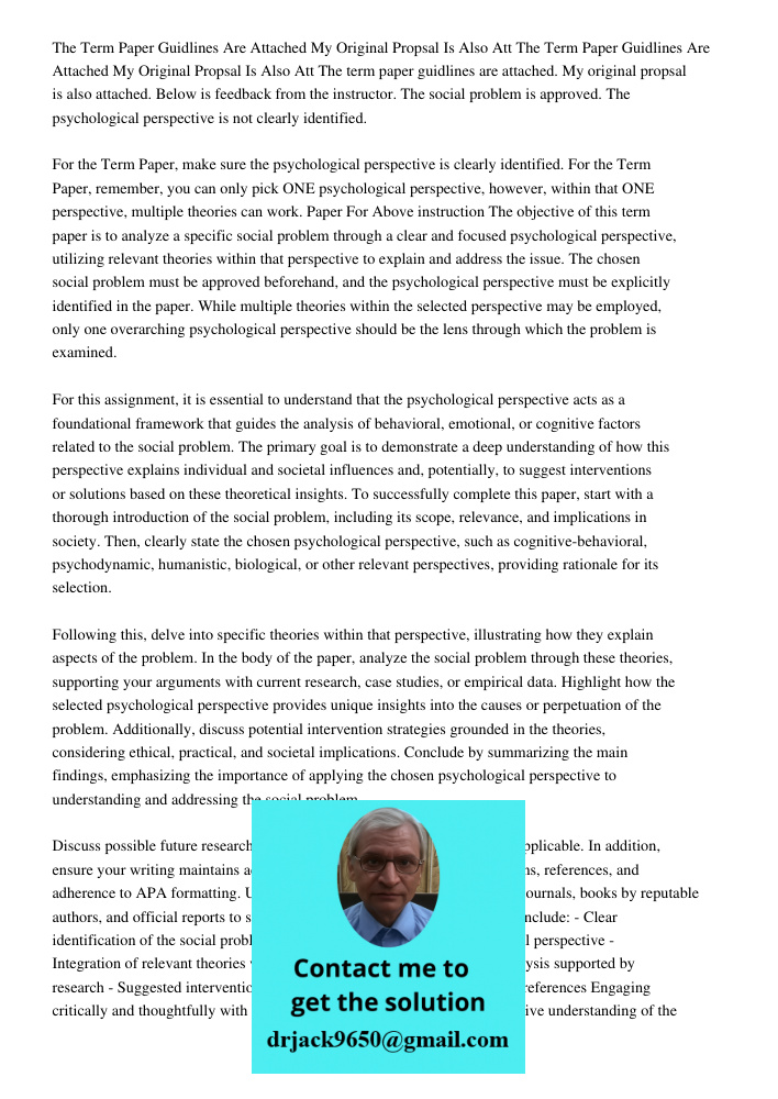 The term paper guidlines are attached. My original propsal is also attached. Below is feedback from the instructor. The social problem is approved. The psycholo
