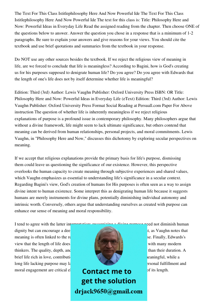 The text for this class is: Title: Philosophy Here and Now: Powerful Ideas in Everyday Life Read the assigned reading from the chapter. Then choose ONE of the q