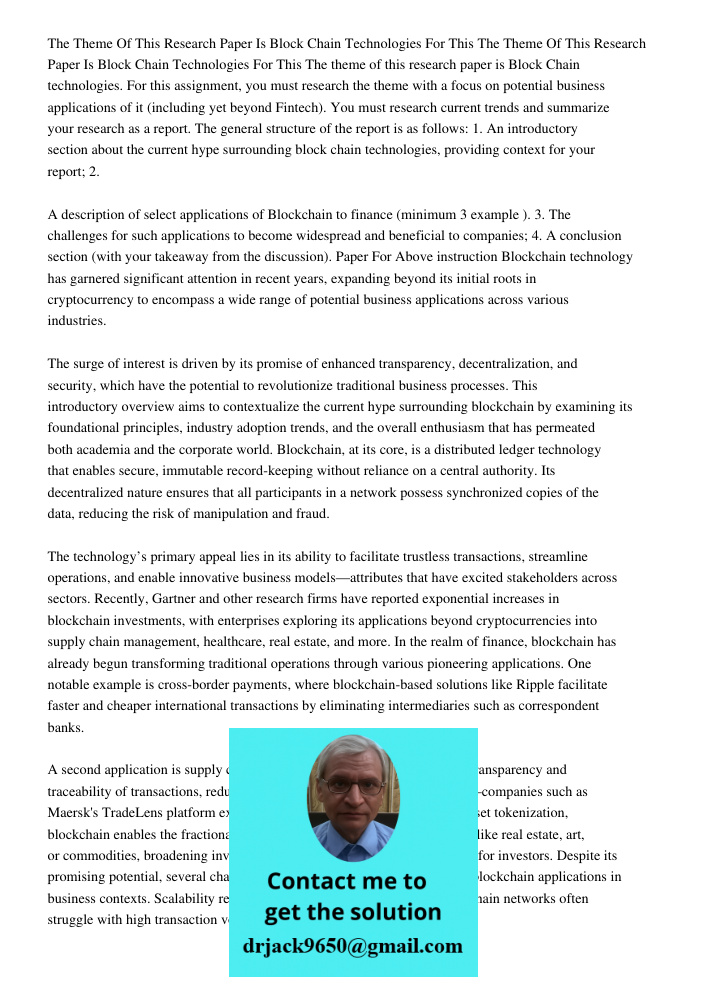 The theme of this research paper is Block Chain technologies. For this assignment, you must research the theme with a focus on potential business applications o