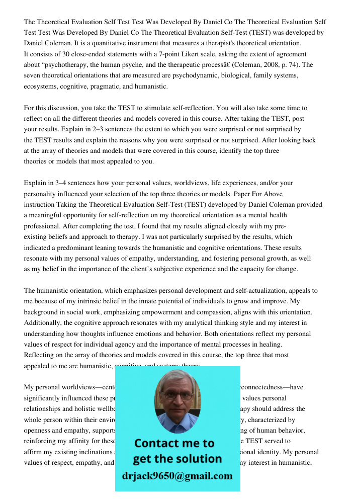 The Theoretical Evaluation Self-Test (TEST) was developed by Daniel Coleman. It is a quantitative instrument that measures a therapist's theoretical orientation