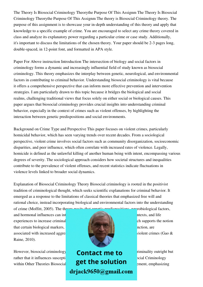 The theory is Biosocial Criminology theory. The purpose of this assignment is to showcase your in-depth understanding of this theory and apply that knowledge to