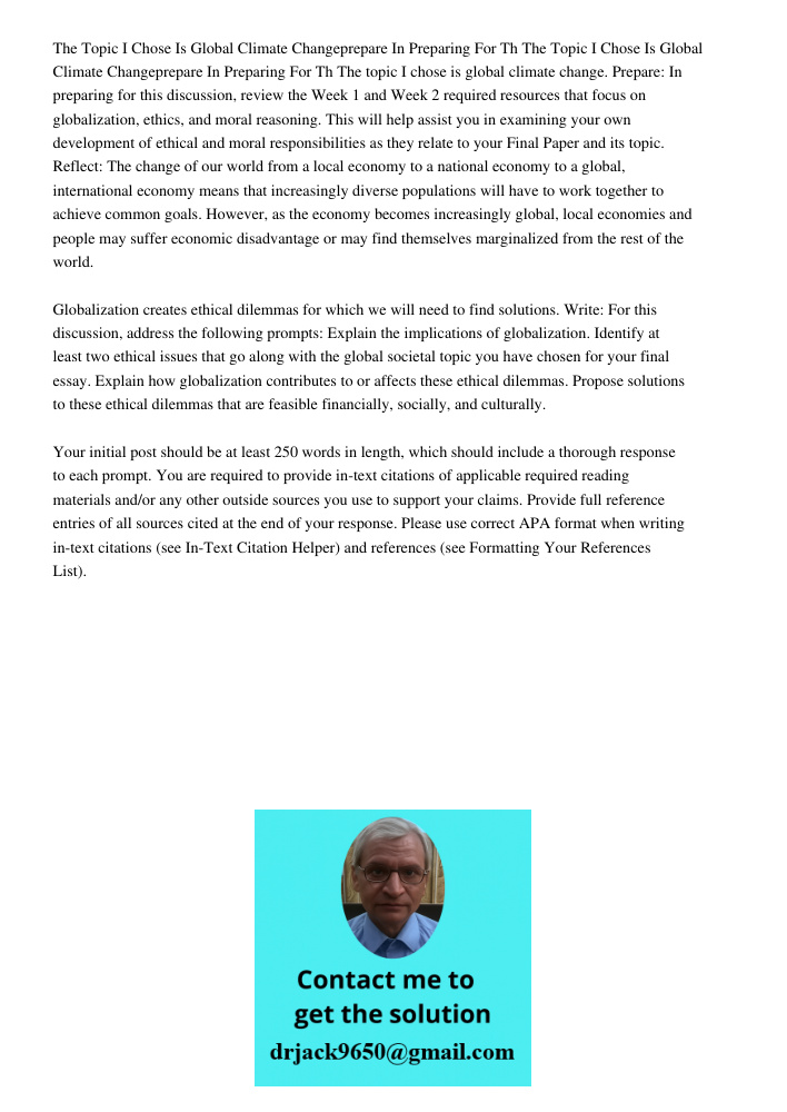 The topic I chose is global climate change. Prepare: In preparing for this discussion, review the Week 1 and Week 2 required resources that focus on globalizati