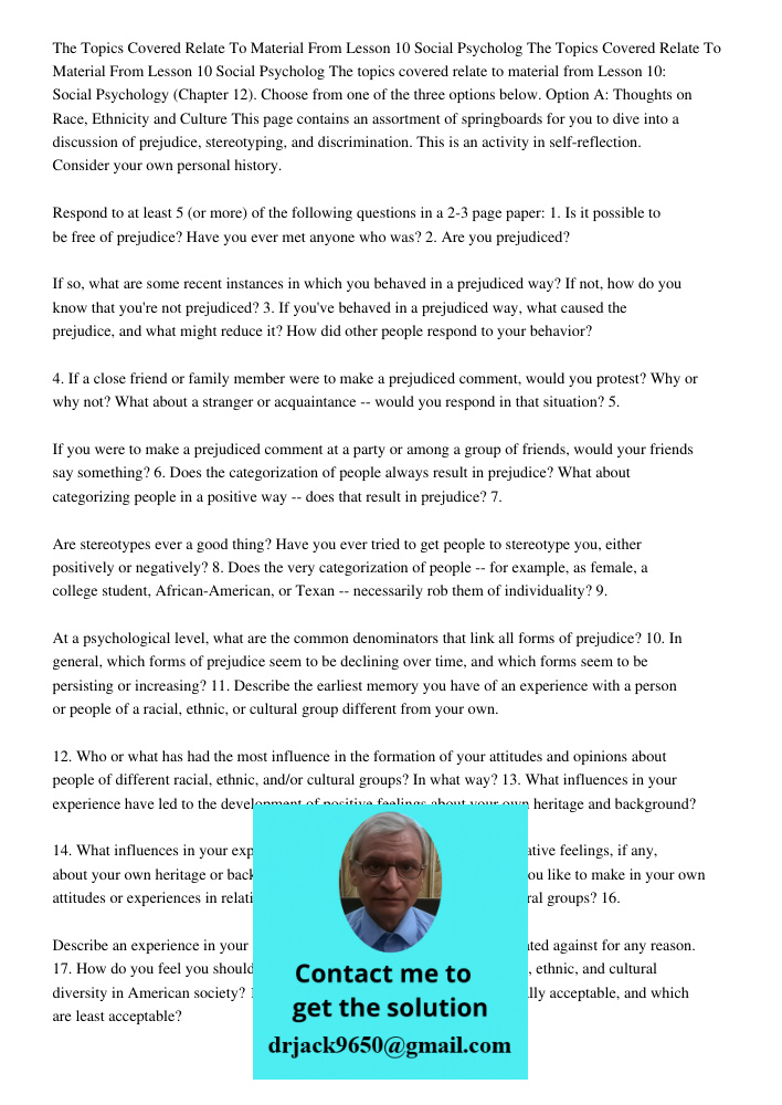 The topics covered relate to material from Lesson 10: Social Psychology (Chapter 12). Choose from one of the three options below. Option A: Thoughts on Race, Et