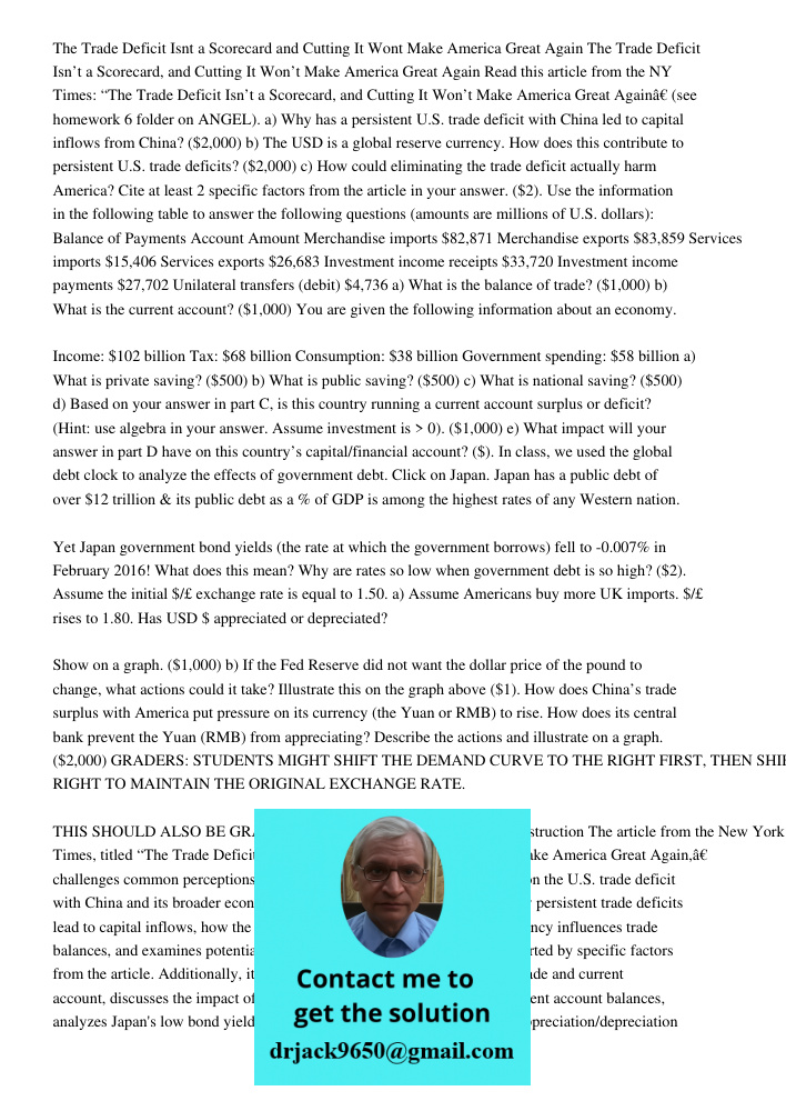 Read this article from the NY Times: “The Trade Deficit Isn’t a Scorecard, and Cutting It Won’t Make America Great Again” (see homework 6 folder on ANGEL). a) W