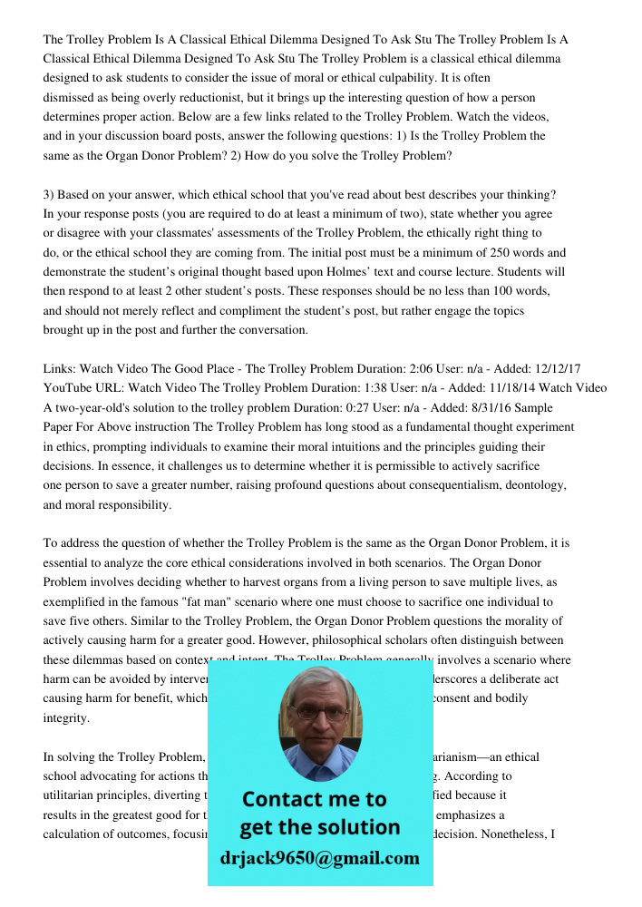 The Trolley Problem is a classical ethical dilemma designed to ask students to consider the issue of moral or ethical culpability. It is often dismissed as bein