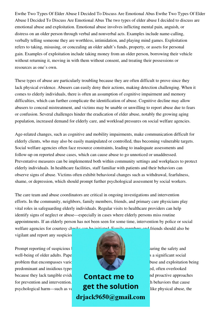The two types of elder abuse I decided to discuss are emotional abuse and exploitation. Emotional abuse involves inflicting mental pain, anguish, or distress on