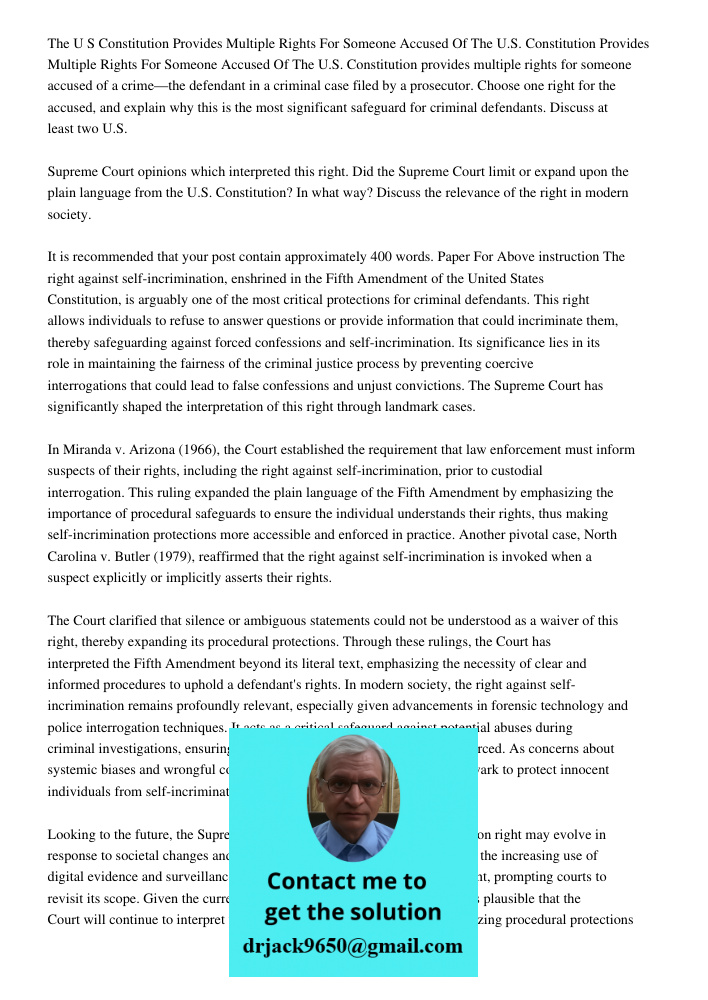 The U.S. Constitution provides multiple rights for someone accused of a crime—the defendant in a criminal case filed by a prosecutor. Choose one right for the a