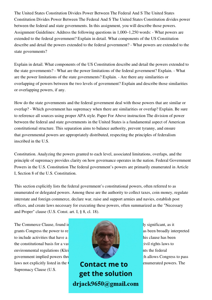 The United States Constitution divides power between the federal and state governments. In this assignment, you will describe those powers. Assignment Guideline