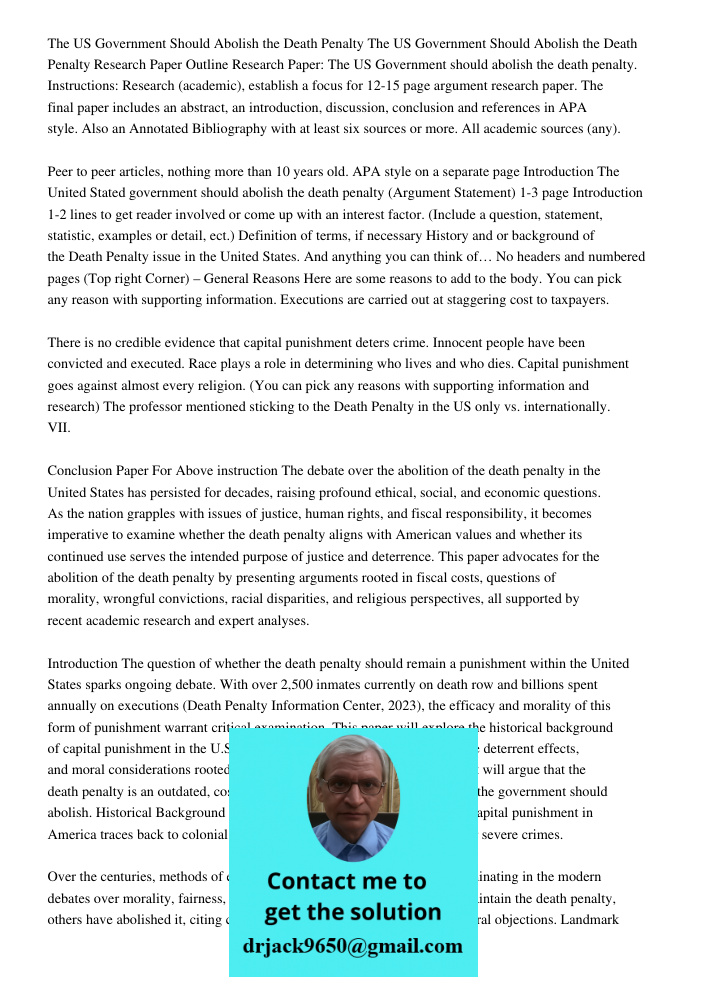 Research Paper Outline Research Paper: The US Government should abolish the death penalty. Instructions: Research (academic), establish a focus for 12-15 page a