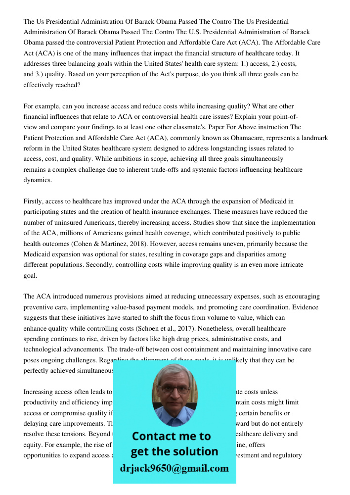 The U.S. Presidential Administration of Barack Obama passed the controversial Patient Protection and Affordable Care Act (ACA). The Affordable Care Act (ACA) is