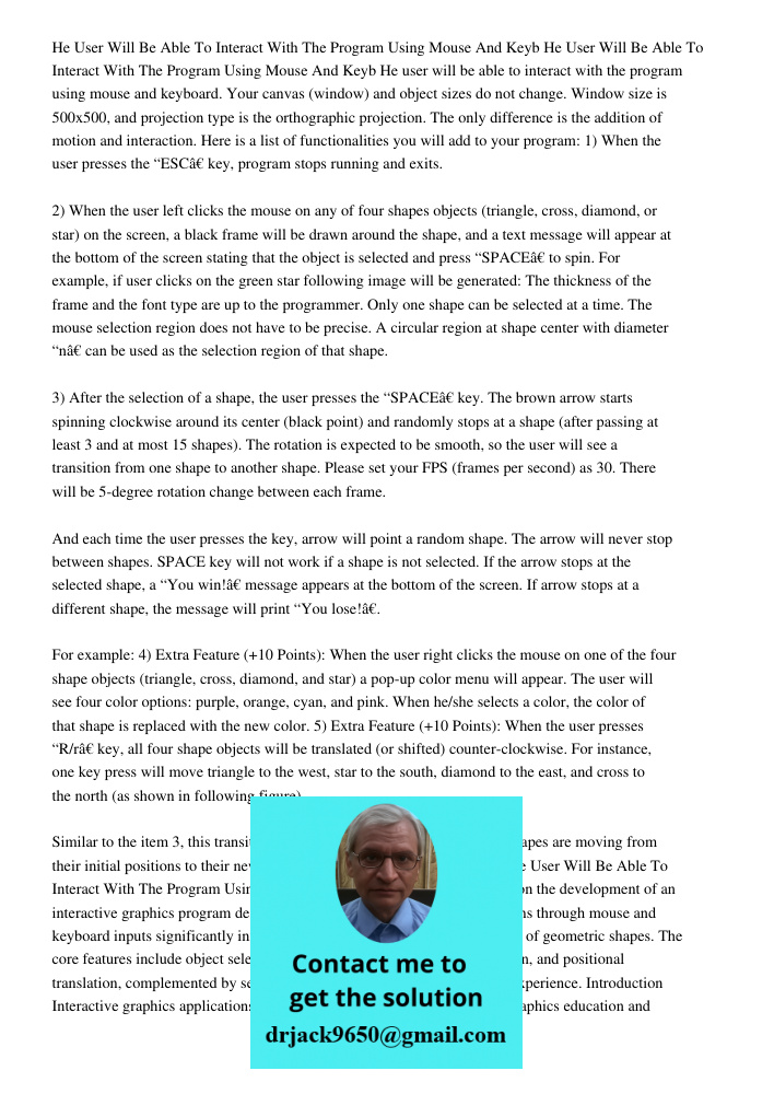 He user will be able to interact with the program using mouse and keyboard. Your canvas (window) and object sizes do not change. Window size is 500x500, and pro