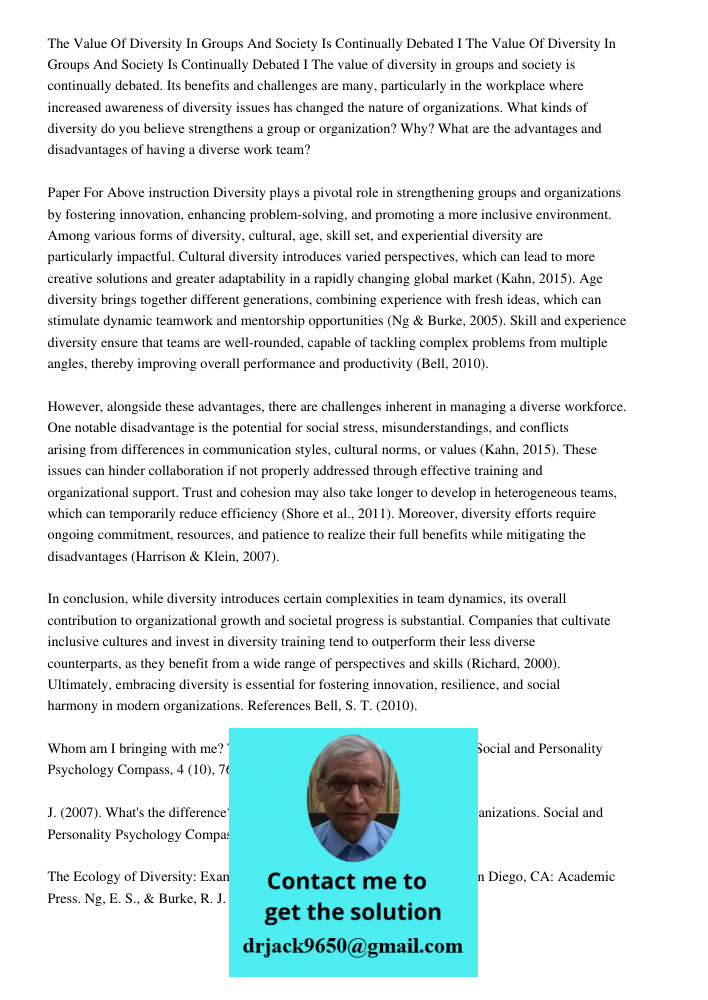 The value of diversity in groups and society is continually debated. Its benefits and challenges are many, particularly in the workplace where increased awarene