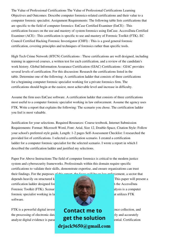 Learning Objectives and Outcomes: Describe computer forensics-related certifications and their value to a computer forensic specialist. Assignment Requirements: