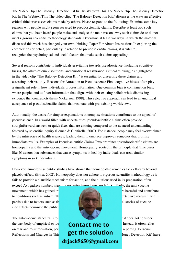 The video clip, “The Baloney Detection Kit," discusses the ways an effective critical thinker assesses claims made by others. Please respond to the following: E