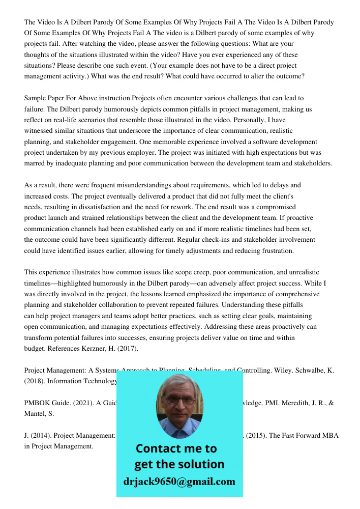 The video is a Dilbert parody of some examples of why projects fail. After watching the video, please answer the following questions: What are your thoughts of 