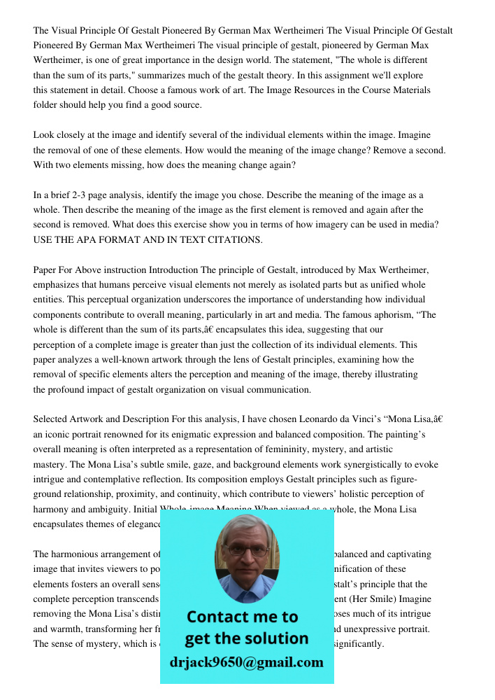 The visual principle of gestalt, pioneered by German Max Wertheimer, is one of great importance in the design world. The statement, "The whole is different than