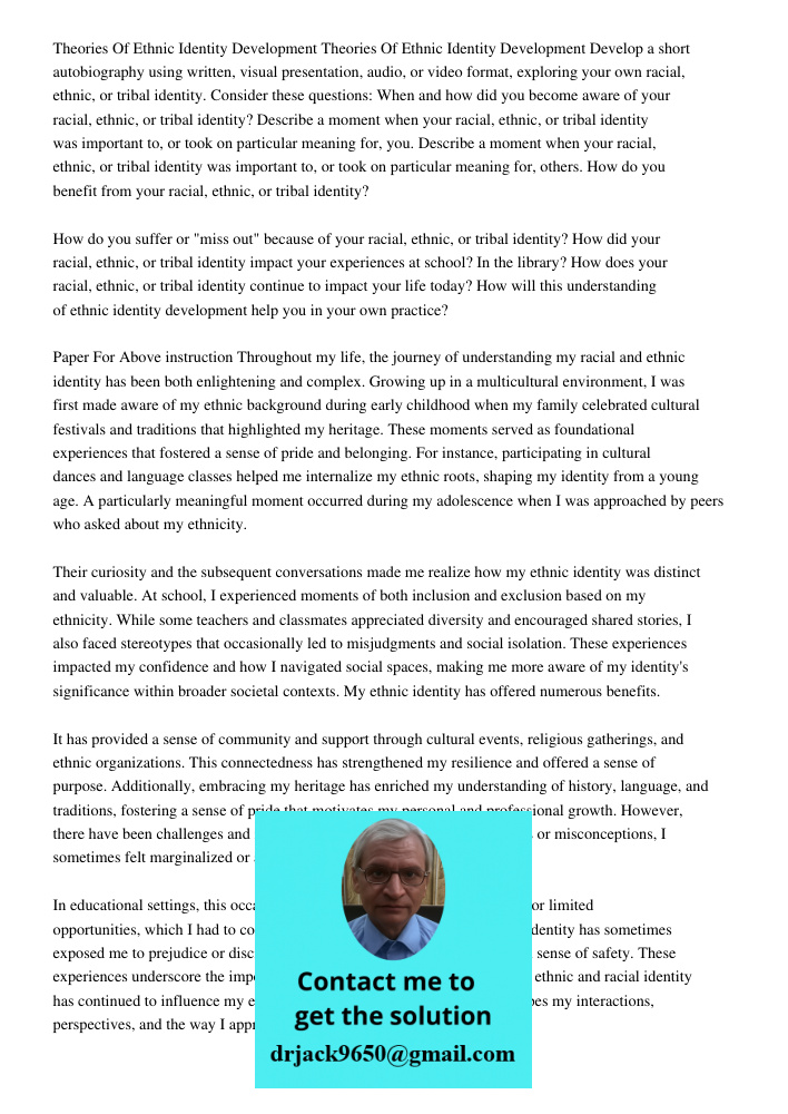 Develop a short autobiography using written, visual presentation, audio, or video format, exploring your own racial, ethnic, or tribal identity. Consider these 