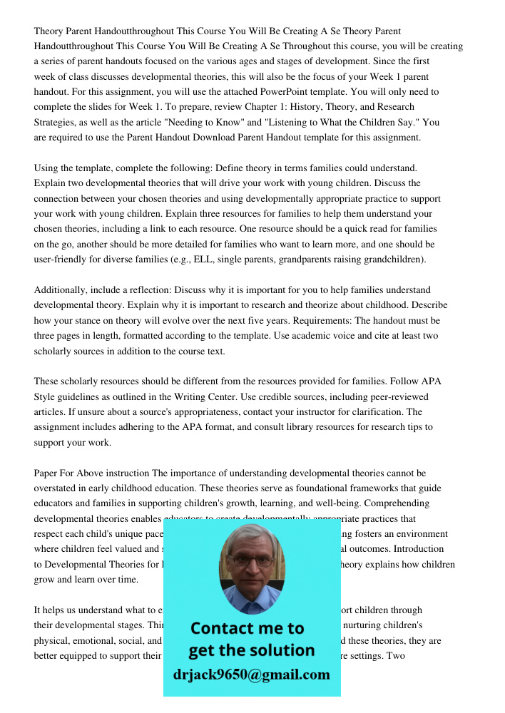 Throughout this course, you will be creating a series of parent handouts focused on the various ages and stages of development. Since the first week of class di