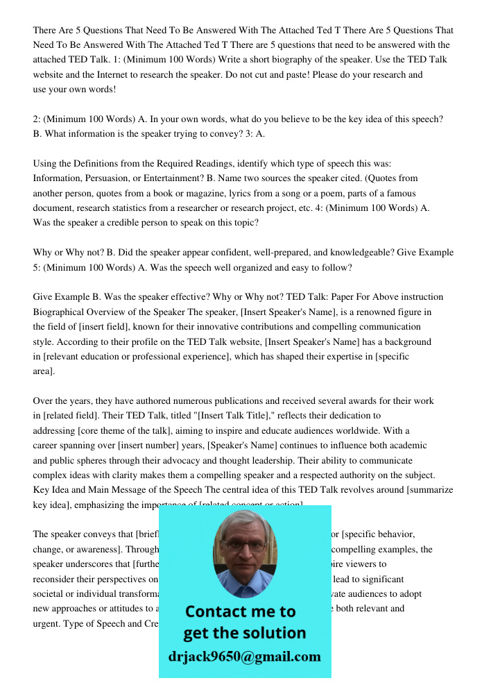 There are 5 questions that need to be answered with the attached TED Talk. 1: (Minimum 100 Words) Write a short biography of the speaker. Use the TED Talk websi